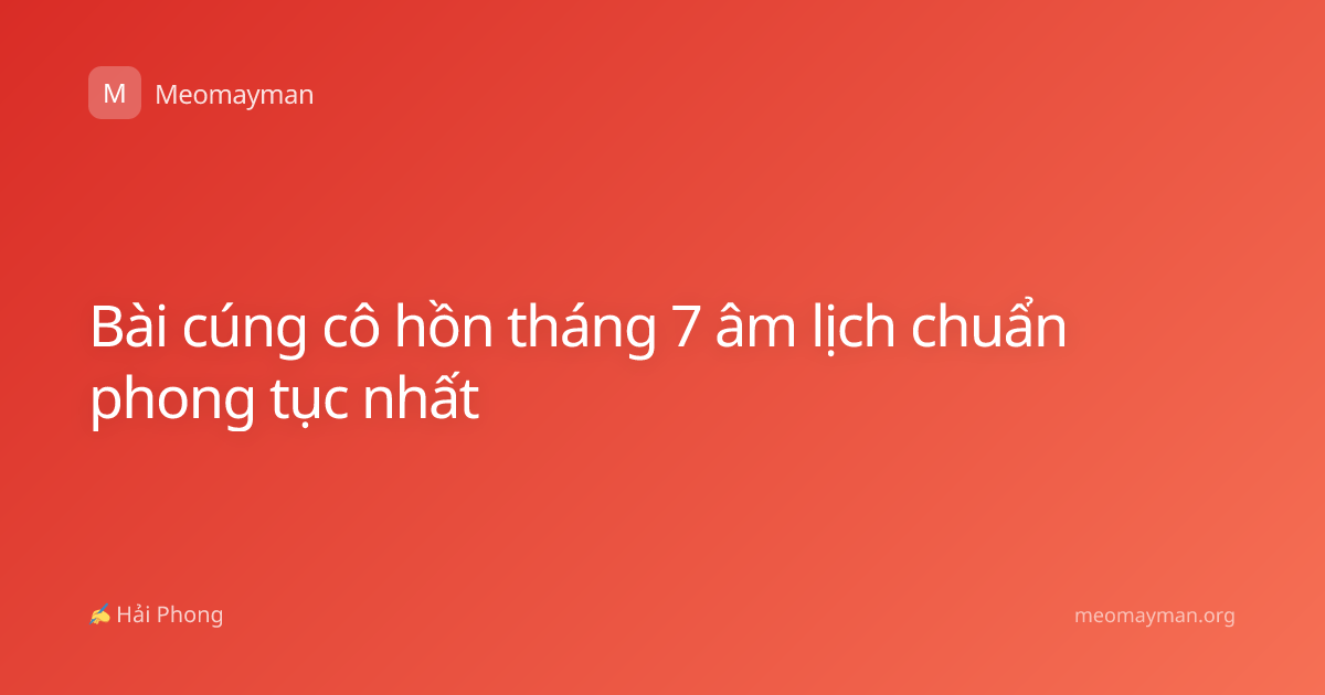 Bài cúng cô hồn tháng 7 âm lịch chuẩn phong tục nhất