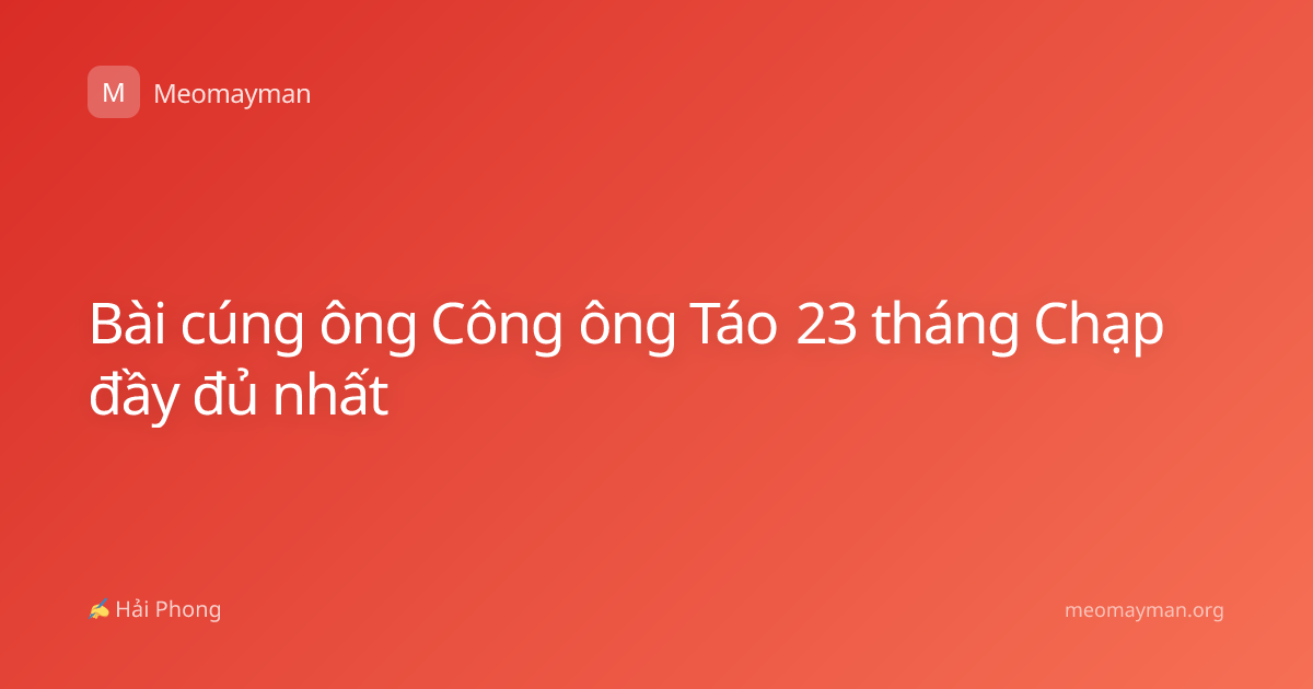 Bài cúng ông Công ông Táo 23 tháng Chạp đầy đủ nhất
