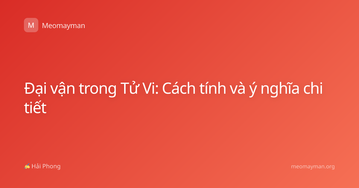 Đại vận trong Tử Vi: Cách tính và ý nghĩa chi tiết