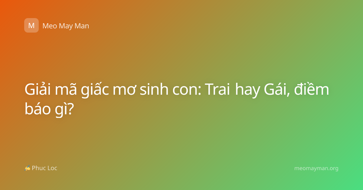 Giải mã giấc mơ sinh con: Trai hay Gái, điềm báo gì?