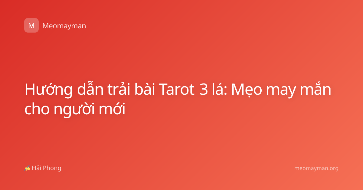 Hướng dẫn trải bài Tarot 3 lá: Mẹo may mắn cho người mới