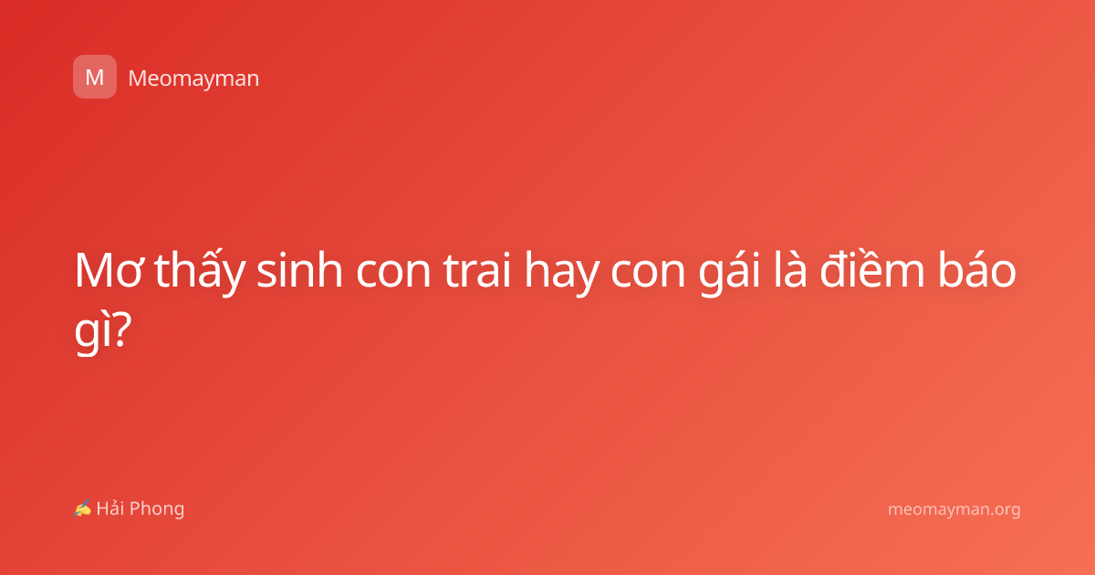 Mơ thấy sinh con trai hay con gái là điềm báo gì?