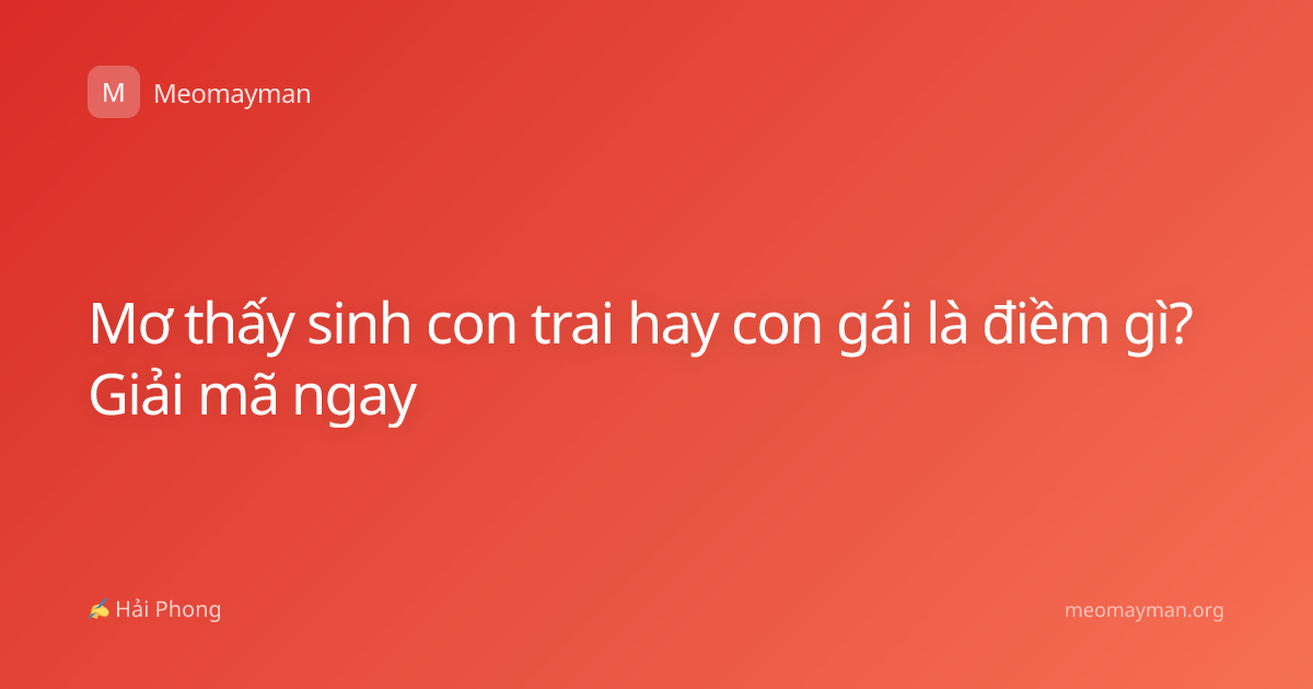 Mơ thấy sinh con trai hay con gái là điềm gì? Giải mã ngay