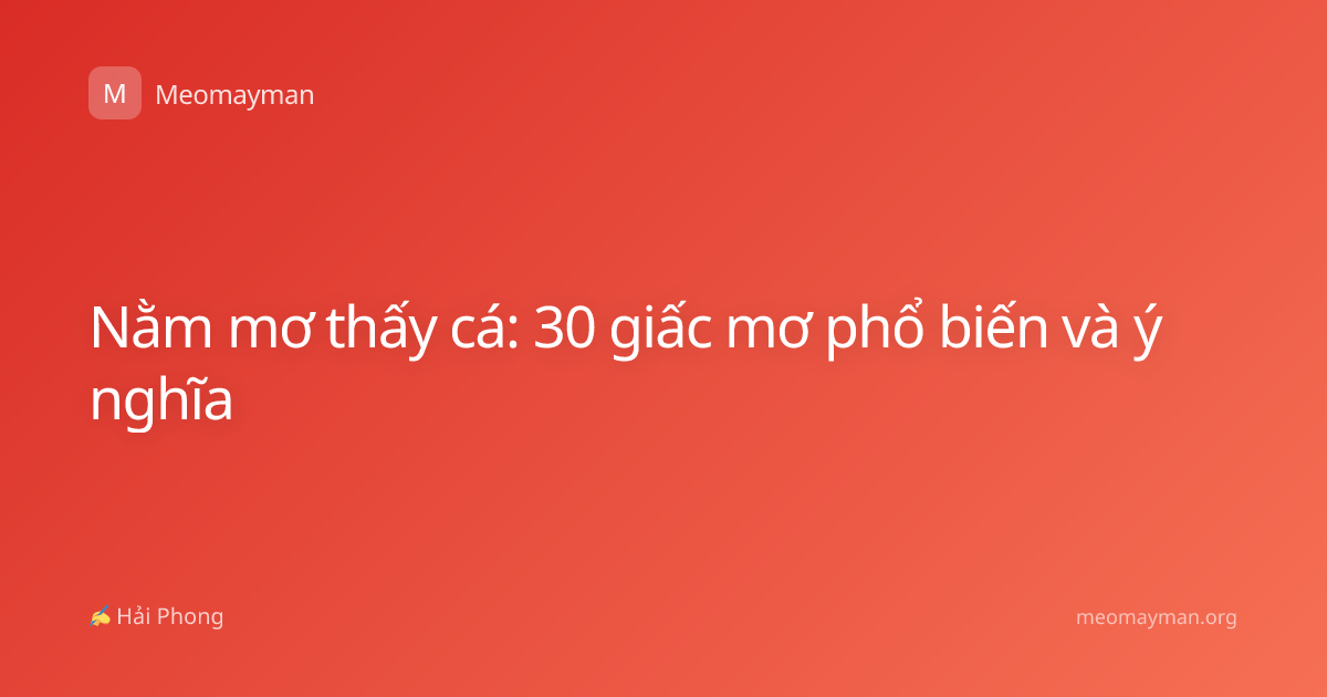 Nằm mơ thấy cá: 30 giấc mơ phổ biến và ý nghĩa