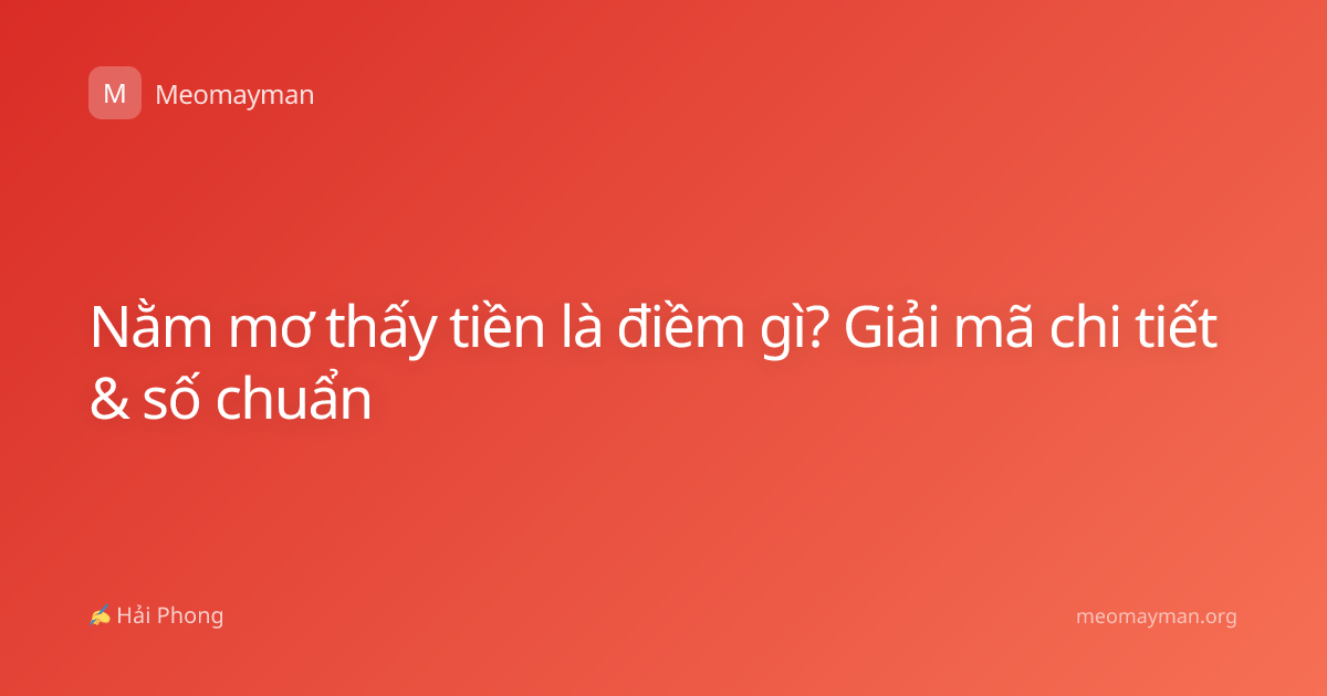 Nằm mơ thấy tiền là điềm gì? Giải mã chi tiết & số chuẩn