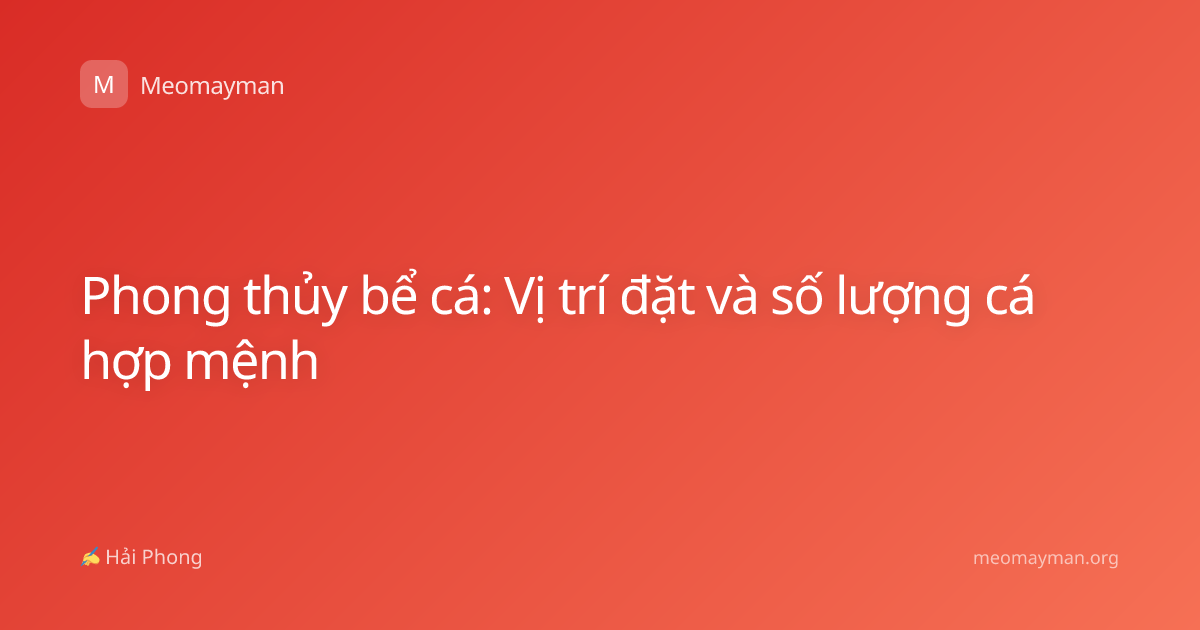 Phong thủy bể cá: Vị trí đặt và số lượng cá hợp mệnh
