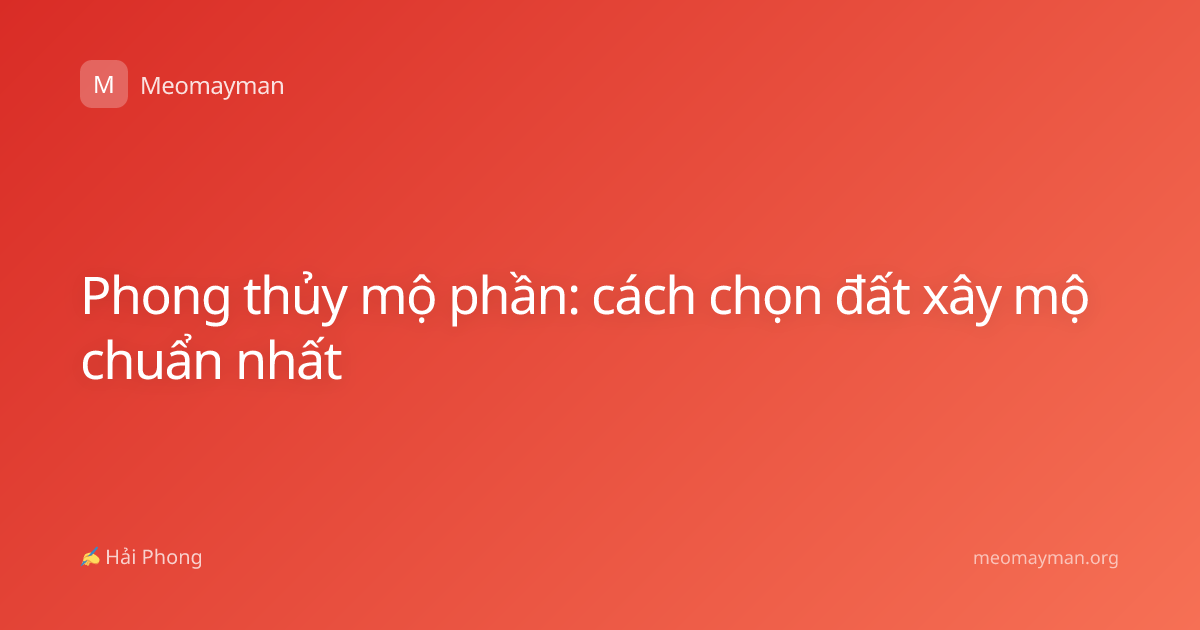 Phong thủy mộ phần: cách chọn đất xây mộ chuẩn nhất