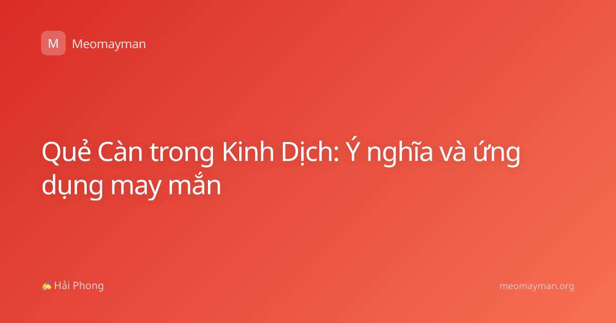 Quẻ Càn trong Kinh Dịch: Ý nghĩa và ứng dụng may mắn