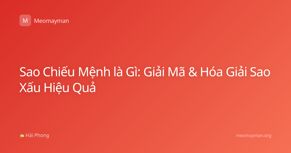 Sao Chiếu Mệnh là Gì: Giải Mã & Hóa Giải Sao Xấu Hiệu Quả