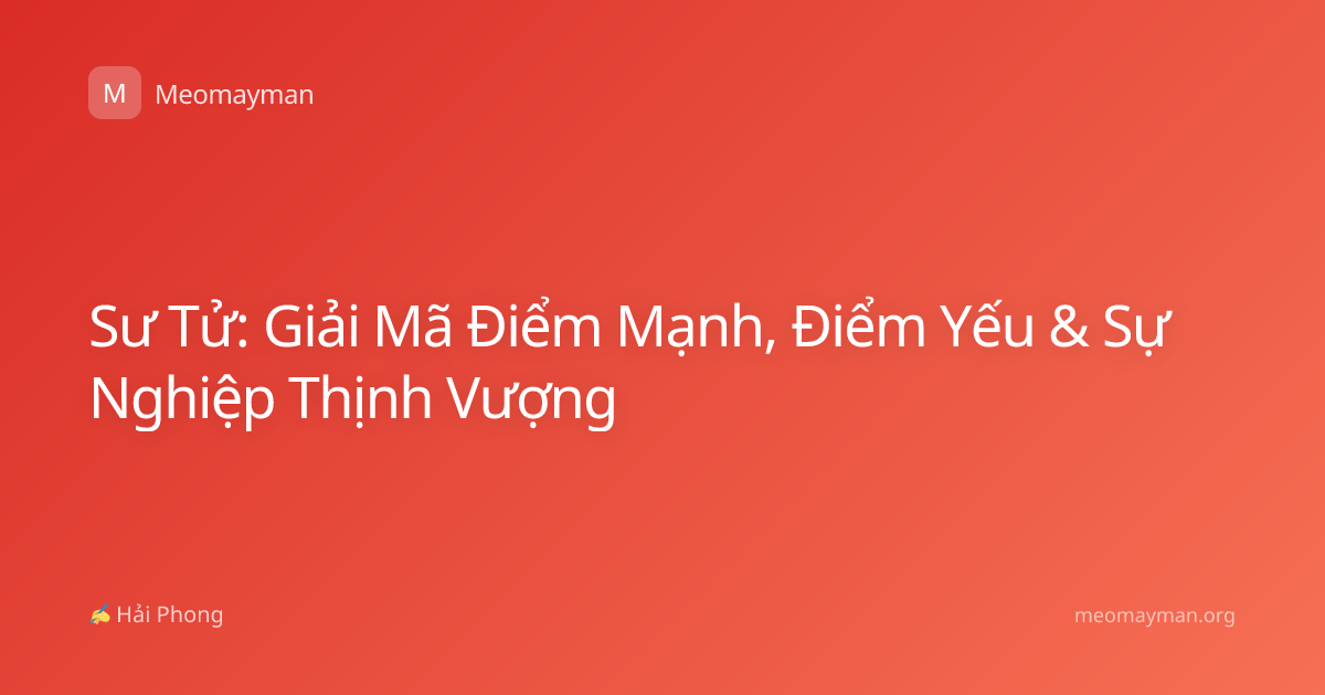 Sư Tử: Giải Mã Điểm Mạnh, Điểm Yếu & Sự Nghiệp Thịnh Vượng