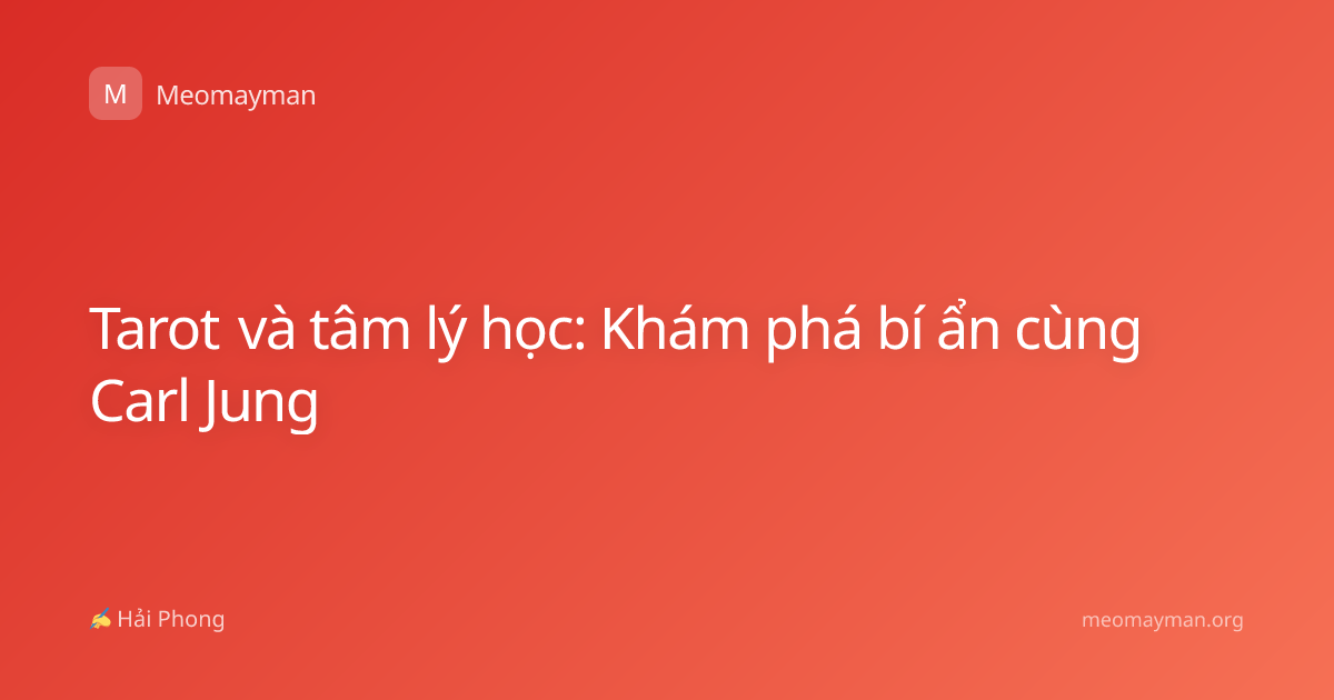 Tarot và tâm lý học: Khám phá bí ẩn cùng Carl Jung