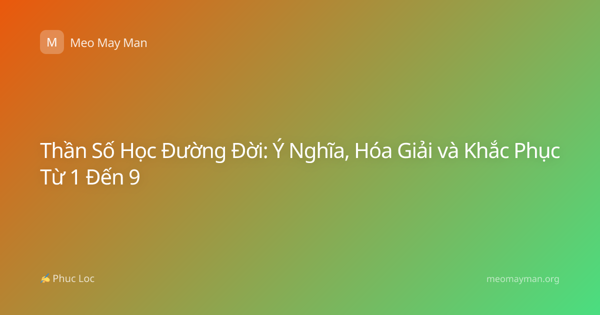 Thần Số Học Đường Đời: Ý Nghĩa, Hóa Giải và Khắc Phục Từ 1 Đến 9