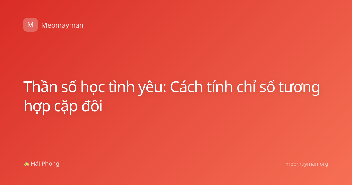 Thần số học tình yêu: Cách tính chỉ số tương hợp cặp đôi
