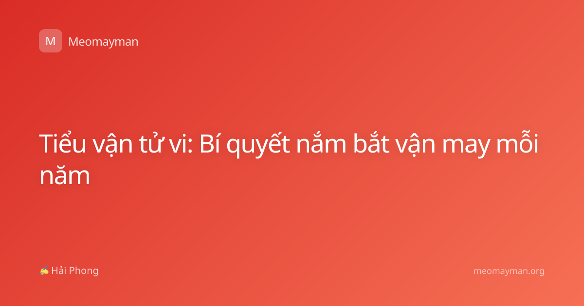 Tiểu vận tử vi: Bí quyết nắm bắt vận may mỗi năm