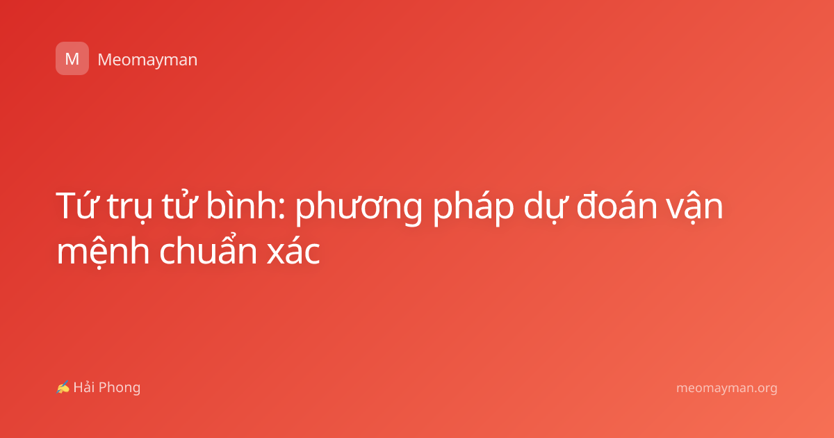 Tứ trụ tử bình: phương pháp dự đoán vận mệnh chuẩn xác