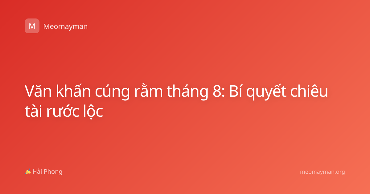 Văn khấn cúng rằm tháng 8: Bí quyết chiêu tài rước lộc
