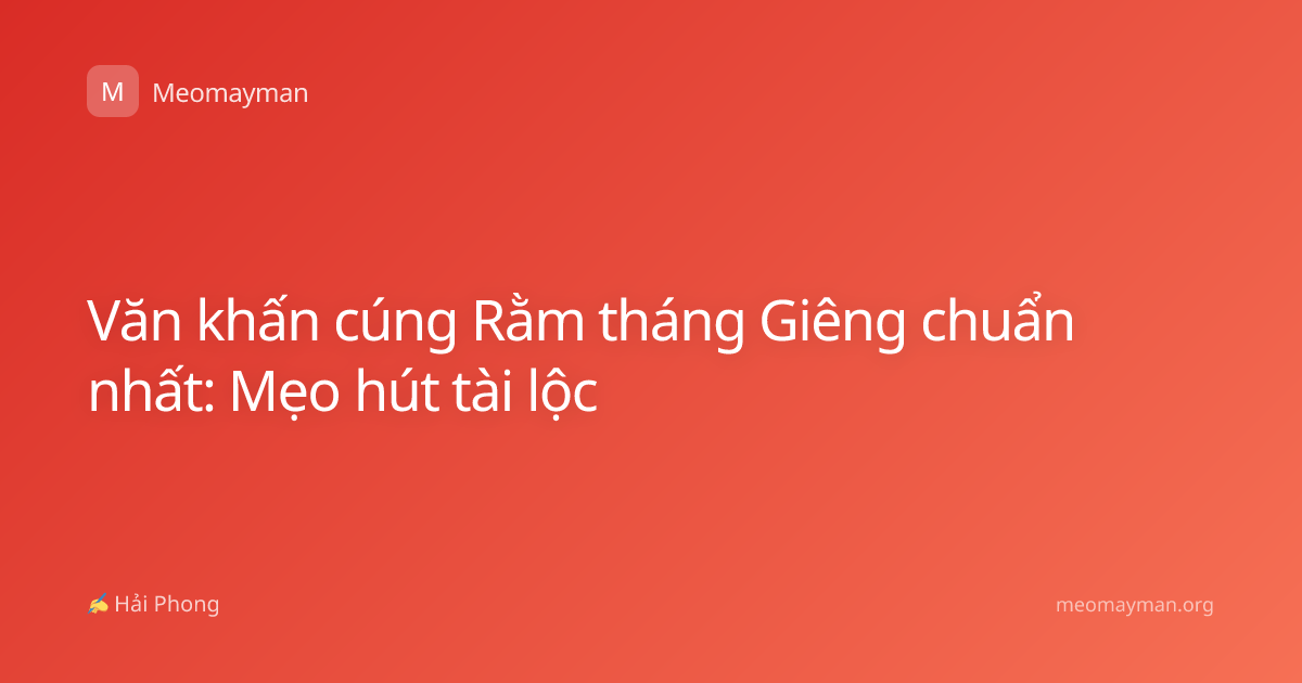 Văn khấn cúng Rằm tháng Giêng chuẩn nhất: Mẹo hút tài lộc