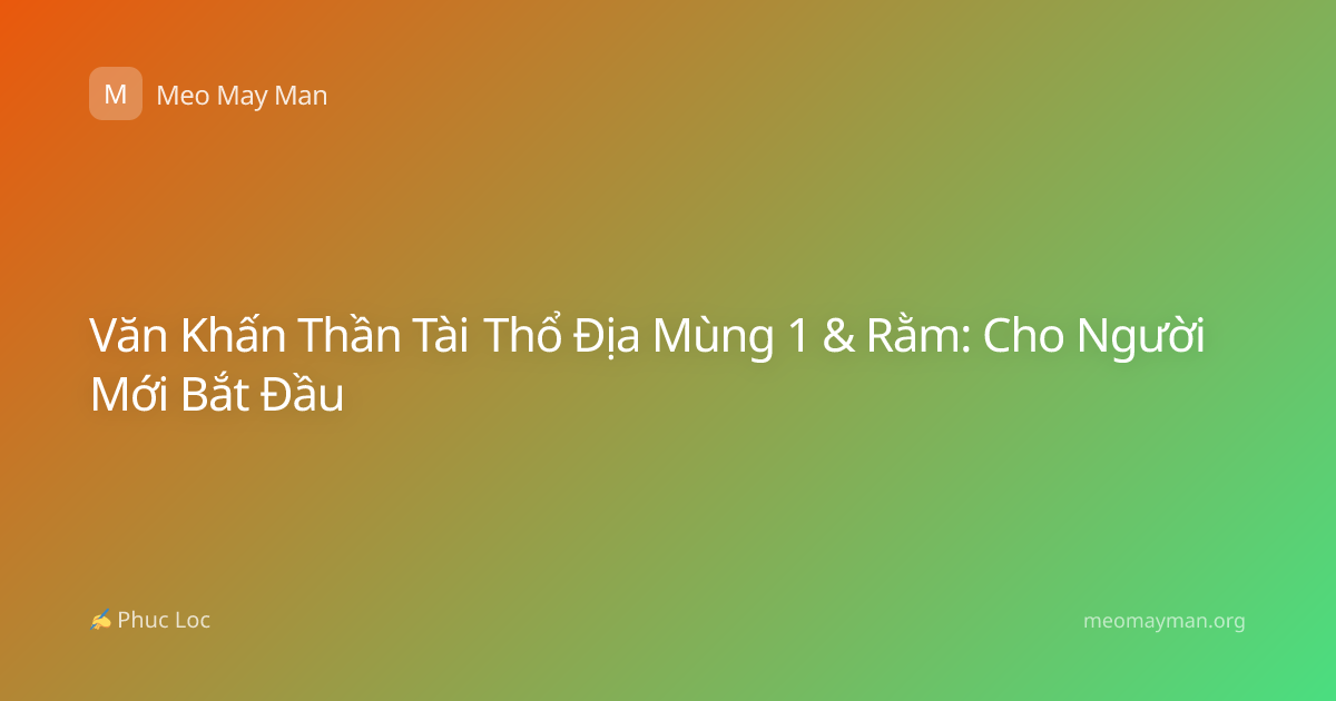Văn Khấn Thần Tài Thổ Địa Mùng 1 & Rằm: Cho Người Mới Bắt Đầu
