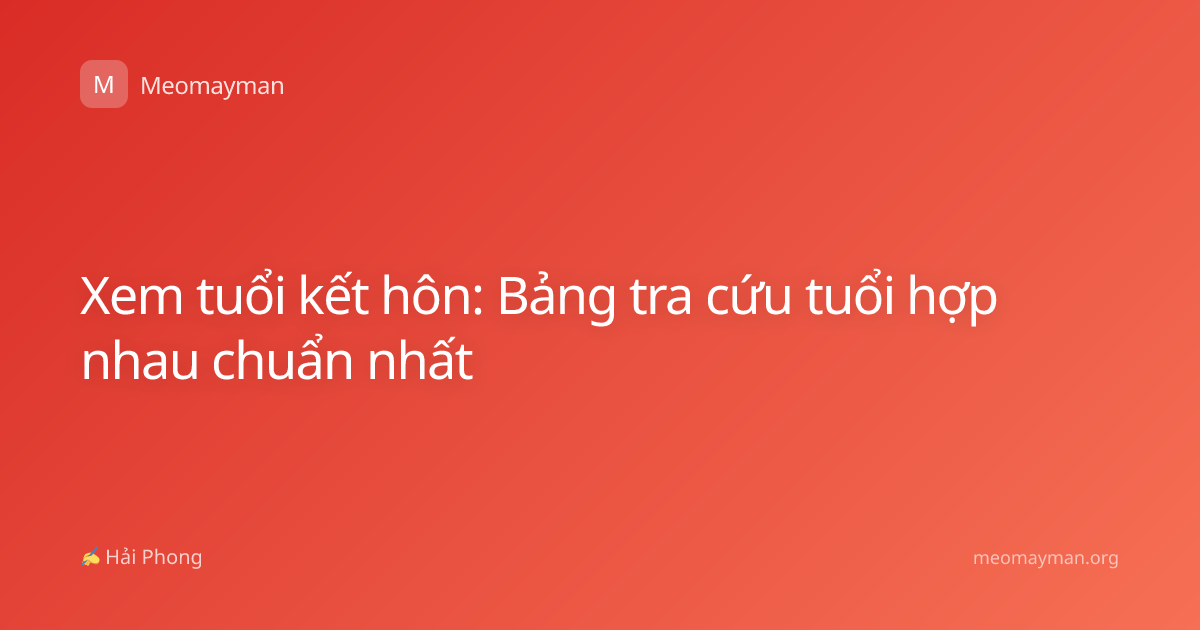 Xem tuổi kết hôn: Bảng tra cứu tuổi hợp nhau chuẩn nhất