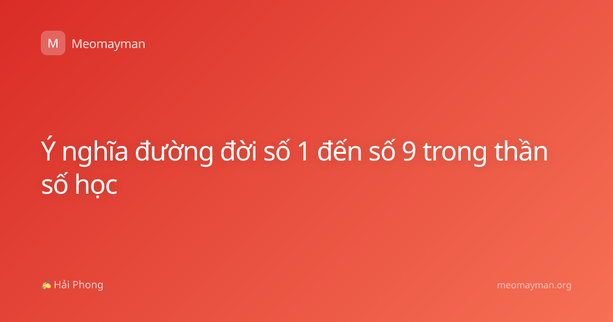 Ý nghĩa đường đời số 1 đến số 9 trong thần số học